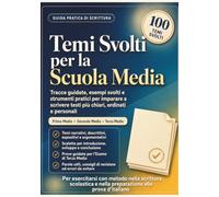 Temi Svolti Scuola Media: Tracce per Prima, Seconda, Terza Media e Prima prova scritta Esame: Esempi e Analisi di Testo Narrativo, Descrittivo, ... Perfetto anche per Simulazione Prova Scritta