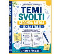 Temi Svolti Seconda Media Senza Stress: Guida pratica per scrivere temi, riassunti, recensioni, cronache, relazioni e testi argomentativi con scalette, esempi svolti, correzioni e consigli per genitor