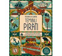 Temibili pirati. Scopri l'età dell'oro dei pirati con quattro modelli da costruire. Tesori di carta. Ediz. a colori. Con 4 modelli da costruire