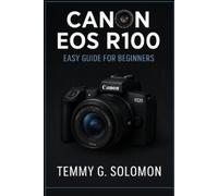 Temmy G Solomon Canon Eos R100 Easy Guide For Beginners (Tascabile)