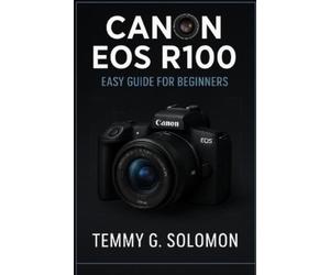 Temmy G Solomon Canon Eos R100 Easy Guide For Beginners (Tascabile)