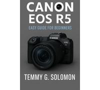 Temmy G Solomon Canon EOS R5 Easy Guide for Beginners (Tascabile)