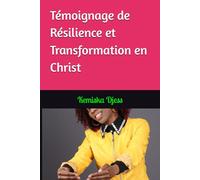 Témoignage de Résilience et Transformation en Christ