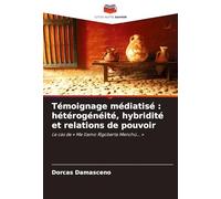 Témoignage médiatisé : hétérogénéité, hybridité et relations de pouvoir: Le cas de ' Me llamo Rigoberta Menchú... '