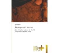 Témoignages Vivants: Les Miracles autour de Cheikh Koutoubou Mardôt Allah