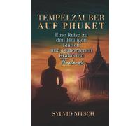 Tempelzauber auf Phuket: Eine Reise zu den heiligen Stätten und verborgenen Kraftorten Thailands