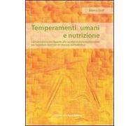 Temperamenti umani e nutrizione. L'alimentazione con riguardo alle caratteristiche temperamentali per l'equilibrio esteriore ed interiore dell'individuo
