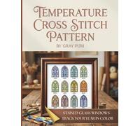 Temperature Cross Stitch Pattern: A Year Long DIY Project to Track Your Local Weather | Modern Stained Glass Design with DMC Floss Key, Sizing Guides, and Monthly Layouts