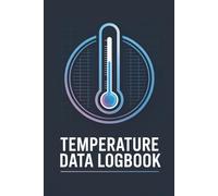 Temperature Data Logbook: For Monitoring Daily Readings in Labs, Workplaces, or Storage Units