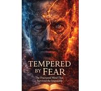 Tempered by Fear: The Fractured Mind That Survived the Impossible