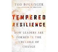 Tempered Resilience: How Leaders Are Formed in the Crucible of Change