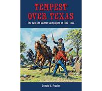Tempest over Texas: The Fall and Winter Campaigns of 1863-1864