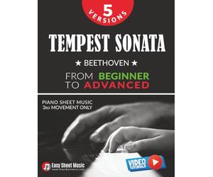 Tempest Sonata - 5 Versions of the 3rd Movement from Beginner to Advanced: Learn with Progressive Sheet Music and Video Tutorials - Play Beethoven’s ... Confidence, and Advance Through All Levels
