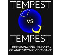 Tempest vs Tempest: The Making and Remaking of Atari's Iconic Video Game