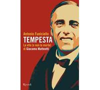 TEMPESTA. LA VITA (E LA NON MORTE) DI GIACOMO MATTEOTTI - FUNICIELLO ANTONIO -