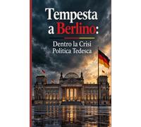 TEMPESTA A BERLINO Dentro la Crisi Politica Tedesca