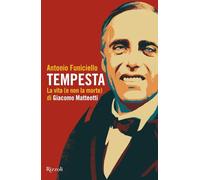 TEMPESTA. LA VITA (E LA NON MORTE) DI GIACOMO MATTEOTTI - FUNICIELLO ANTONIO -