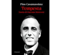 Tempesta. Storia di Giacomo Matteotti - Casamassima Pino