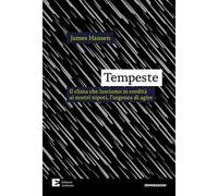 Tempeste. Il clima che lasciamo in eredità ai nostri nipoti, l'urgenza di agire