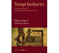 Tempi barbarici. L'Europa occidentale tra antichità e Medioevo (300-900)