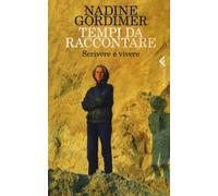 Tempi da raccontare. Scrivere e vivere - Gordimer Nadine