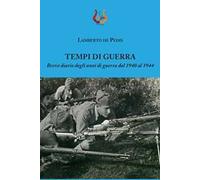 Tempi di guerra. Breve diario degli anni di guerra dal 1940 al 1944