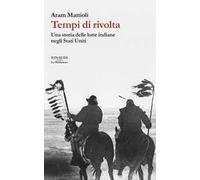 Tempi di rivolta. Una storia delle lotte indiane negli Stati Uniti