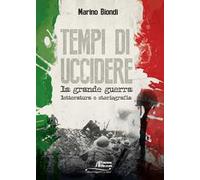 9788864663326 Tempi di uccidere. La grande guerra. Letteratura e storiografia -