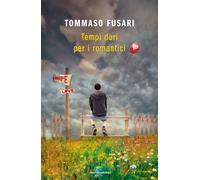Tempi duri per i romantici - Fusari Tommaso