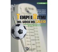 Tempi e ritmi nel gioco del calcio. Apprendimento e allenamento dei gesti tecnici attraverso gli esercizi di ritmizzazione. Con DVD: 1