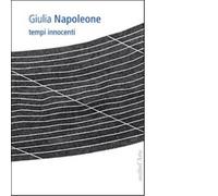 Tempi innocenti. Ediz. multilingue di Giulia Napoleone - Pagine dell'arte, 2014