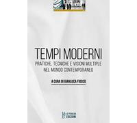 Tempi moderni. Pratiche, tecniche e visioni multiple nel mondo contemporaneo