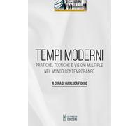 Tempi moderni. Pratiche, tecniche e visioni multiple nel mondo contemporaneo