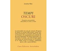 Tempi oscuri. Prospettive psicoanalitiche sulla politica, la storia e il lutto