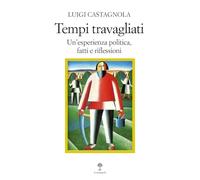 Tempi travagliati. Un'esperienza politica