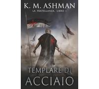 Templare di acciaio: La Fratellanza - Libro I