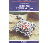 Templari e templarismo. Storia, mito, menzogne