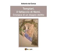 9788892686243 Templari, il fattaccio di Nemi. Cronaca di un doppio delitto. - An