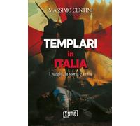 Templari in Italia. I luoghi, la storia e i miti - Centini Massimo