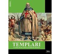Templari. La storia dei più famosi cavalieri del Medioevo