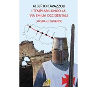 TEMPLARI LUNGO LA VIA EMILIA OCCIDENTALE. STORIA E LEGGENDE (I) - 2024 - CN