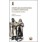 Templari, massoneria e chiese cristiane. Tra evoluzione ed etica