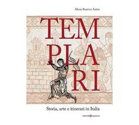 Templari. Storia, arte e itinerari in Italia