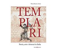Templari. Storia, arte e itinerari in Italia