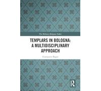 Templars in Bologna: A Multidisciplinary Approach