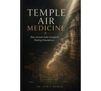 TEMPLE AIR MEDICINE: How Ancient India Designed Healing Atmospheres