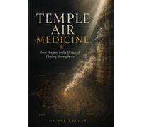 TEMPLE AIR MEDICINE: How Ancient India Designed Healing Atmospheres