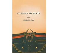 TEMPLE OF TEXTS, A (American Literature Series) by William H Gass (2008-01-01)
