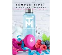 Temple Tips: A 60- Day Journal: Focusing On The Mind, Body, and Spirit