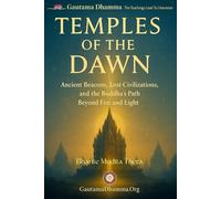 Temples of the Dawn: Ancient Beacons, Lost Civilizations, and the Buddha’s Path Beyond Fire and Light
